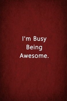 I'm Busy Being Awesome.: Notebook Lined Journal