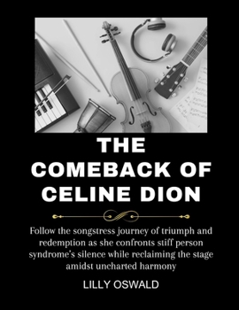 Paperback The Comeback Of Celine Dion: Follow the songstress journey of triumph and redemption as she confronts stiff person syndrome's silence while reclaim Book