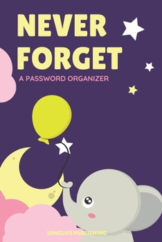 Paperback Never Forget: A Password Organizer with Alphabetical Pages for Internet Password Management Elephant Design Book