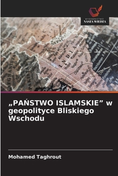 Paperback "PAŃSTWO ISLAMSKIE" w geopolityce Bliskiego Wschodu [Polish] Book
