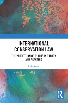 Paperback International Conservation Law: The Protection of Plants in Theory and Practice Book