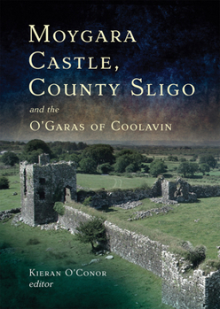 Hardcover Moygara Castle, County Sligo and the O'Garas of Coolavin: A History Book