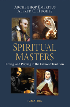 Paperback Spiritual Masters: Living and Praying in the Catholic Tradition Book