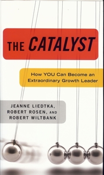 Hardcover The Catalyst: How You Can Become an Extraordinary Growth Leader Book