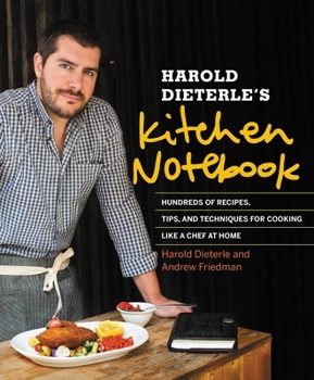 Hardcover Harold Dieterle's Kitchen Notebook: Hundreds of Recipes, Tips, and Techniques for Cooking Like a Chef at Home Book