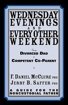 Paperback Wednesday Evenings And Every Other Weekend: From Divorced Dad To Competent Co-Parent Book