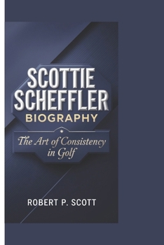 Paperback SCOTTIE SCHEFFLER: The Art of Consistency in Golf Book