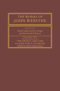 Paperback The Works of John Webster: Volume 2, the Devil's Law-Case; A Cure for a Cuckold; Appius and Virginia Book