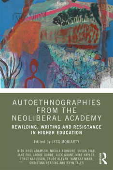 Paperback Autoethnographies from the Neoliberal Academy: Rewilding, Writing and Resistance in Higher Education Book
