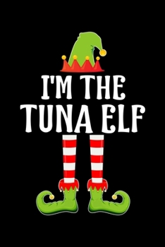 Paperback I'm the Tuna Elf: Blank Lined TUNA fish Family Matching Christmas Diary - Best Christmas gift Notebook And Journal - 6x9 Inch 120 Pages Book