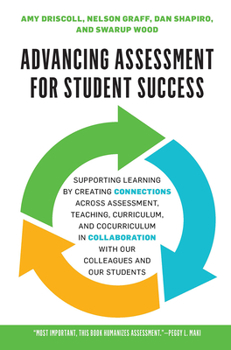 Paperback Advancing Assessment for Student Success: Supporting Learning by Creating Connections Across Assessment, Teaching, Curriculum, and Cocurriculum in Col Book