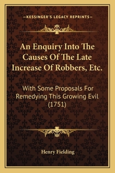 Paperback An Enquiry Into The Causes Of The Late Increase Of Robbers, Etc.: With Some Proposals For Remedying This Growing Evil (1751) Book