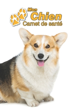 Mon Chien Carnet de santé: Welsh Corgi Pembroke | 109 pages 15cm x 23cm A5 | Cahier à Remplir | Vaccinations | Suivi Médical | Visites Vétérinaires | ... Pour les amoureux des chiens (French Edition)