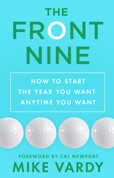 Paperback The Front Nine: How to Start the Year You Want Anytime You Want Book