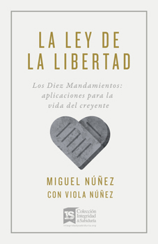 Paperback La Ley de la Libertad: Los Diez Mandamientos: Aplicaciones Para La Vida del Creyente [Spanish] Book