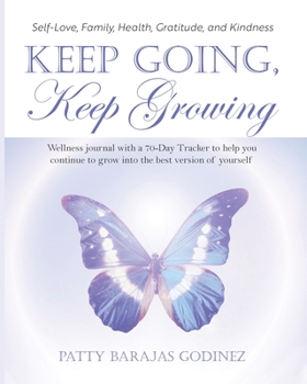 Paperback Keep Going, Keep Growing: A wellness journal with a 70-day tracker to help you continue to grow into the best version of yourself Book