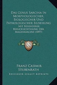 Paperback Das Genus Sarcina In Morphologischer, Biologischer Und Pathologischer Beziehung: Mit Besonderer Berucksichtigung Der Magensarcine (1897) [German] Book