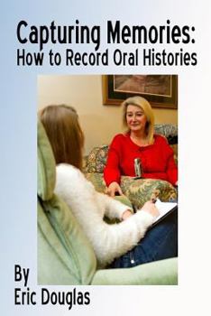 Paperback Capturing Memories: How to Record Oral Histories Book