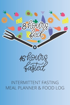 Paperback Intermittent Fasting Meal Planner & Food Log: 8 Hours Fed, 16 Hours Fasted Book