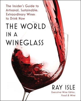 Hardcover The World in a Wineglass: The Insider's Guide to Artisanal, Sustainable, Extraordinary Wines to Drink Now Book