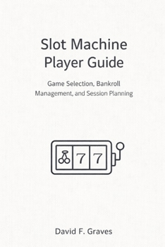 Paperback Slot Machine Player Guide: Game Selection, Bankroll Management, and Session Planning Book