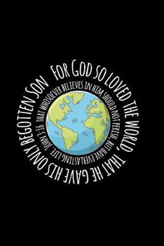 For God So Loved The World that He Gave His Only Begotten Son: 6x9 Portable Christian Notebook with Christian Quote: Inspirational Gifts for Religious Men & Women (Christian Notebooks)