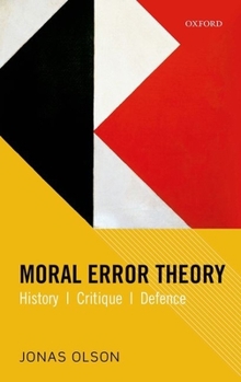 Hardcover Moral Error Theory: History, Critique, Defence Book