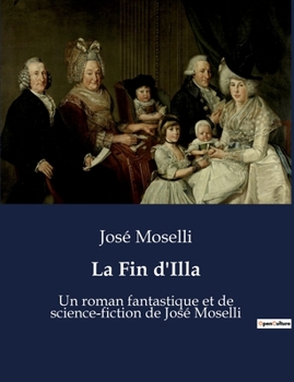 La Fin d'Illa: Un roman fantastique et de science-fiction de José Moselli