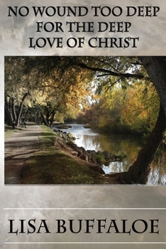 Paperback No Wound Too Deep For The Deep Love Of Christ Book