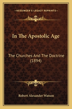 Paperback In The Apostolic Age: The Churches And The Doctrine (1894) Book