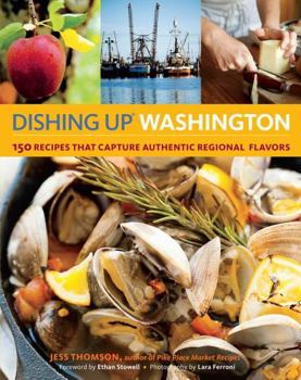 Paperback Dishing Up Washington: 150 Recipes That Capture Authentic Regional Flavors Book