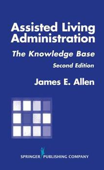 Paperback Assisted Living Administration: The Knowledge Base, Second Edition Book