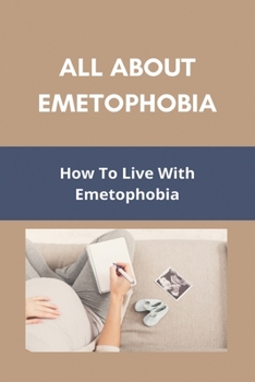 Paperback All About Emetophobia: How To Live With Emetophobia: Emetophobia Treatment Online Book