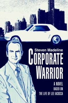 Hardcover Corporate Warrior: A Novel Based on the Life of Lee Iacocca Book