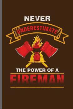 Paperback Never Underestimate the power of a fireman: Fireman Firefighter notebooks gift (6x9) Dot Grid notebook to write in Book