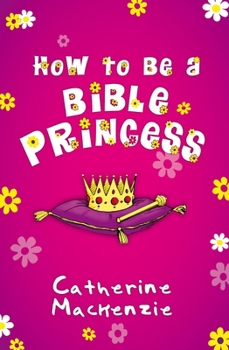 Paperback How to Be a Bible Princess Book