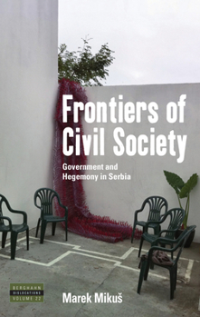 Frontiers of Civil Society : Government and Hegemony in Serbia