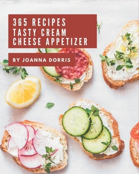Paperback 365 Tasty Cream Cheese Appetizer Recipes: Keep Calm and Try Cream Cheese Appetizer Cookbook Book