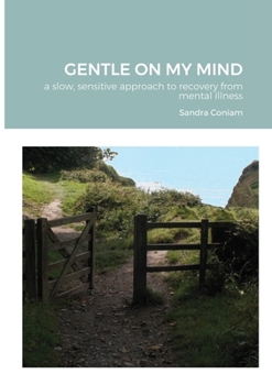 Paperback GENTLE ON MY MIND - A slow, sensitive approach to recovery from mental illness Book