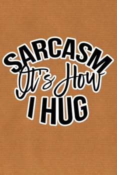 Paperback Sarcasm Is How I Hug: Kraft Paper Print Sassy Mom Journal / Snarky Notebook Book