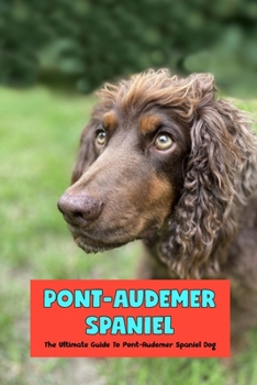 Paperback Pont-Audemer Spaniel: The Ultimate Guide To Pont-Audemer Spaniel Dog Book