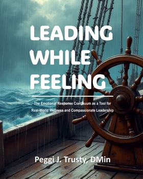 Paperback Leading While Feeling: The Emotional Response Continuum as a Tool for Real-World Wellness and Compassionate Leadership Book