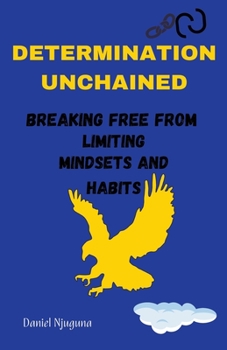 Paperback Determination Unchained: Breaking Free from Limiting Mindsets and Habits Book
