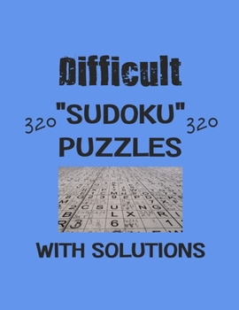 Difficult 320 Sudoku Puzzles with solutions: Have a blast with Sudoku puzzles