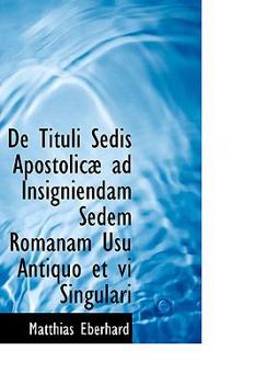 Paperback de Tituli Sedis Apostolic Ad Insigniendam Sedem Romanam Usu Antiquo Et VI Singulari Book