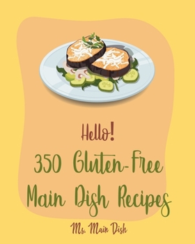 Paperback Hello! 350 Gluten-Free Main Dish Recipes: Best Gluten-Free Main Dish Cookbook Ever For Beginners [Gluten Free Instant Pot Cookbook, Spaghetti Squash C Book