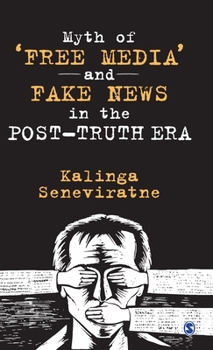 Hardcover Myth of 'Free Media' and Fake News in the Post-Truth Era Book