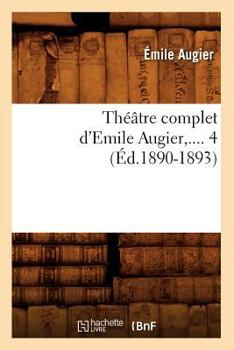 Paperback Théâtre Complet d'Emile Augier. Tome 4 (Éd.1890-1893) [French] Book