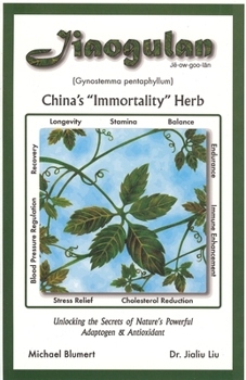 Paperback Jiaogulan: China's "immortality Herb"--Unlocking the Secrets of Nature's Powerful Adaptogen and Antioxidant Book