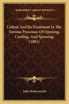 Paperback Cotton And Its Treatment In The Various Processes Of Opening, Carding, And Spinning (1881) Book